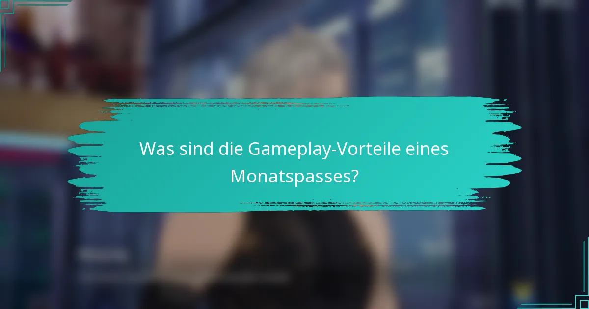 Was sind die Gameplay-Vorteile eines Monatspasses?