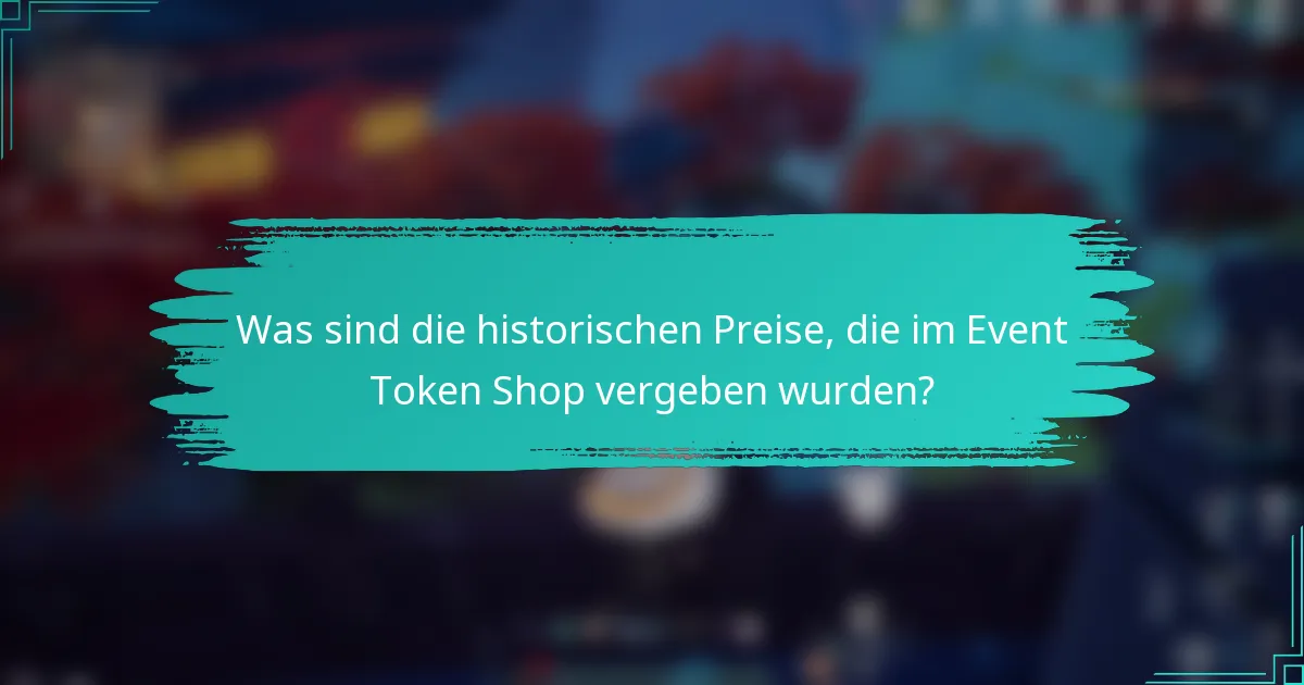 Was sind die historischen Preise, die im Event Token Shop vergeben wurden?