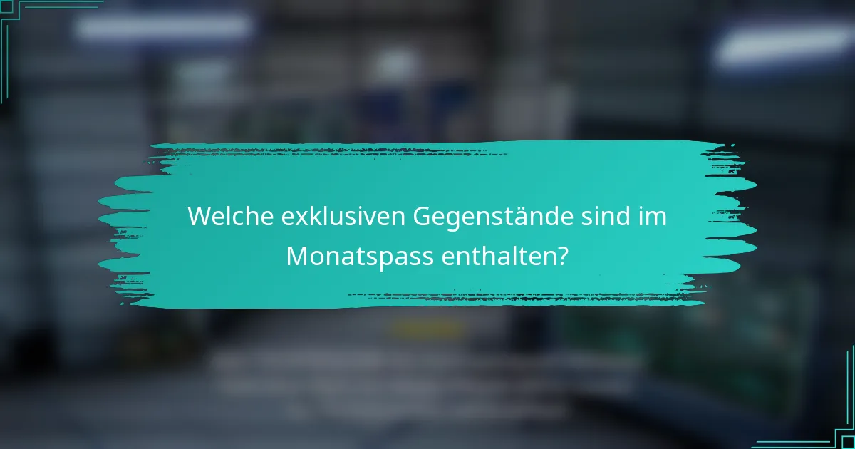 Welche exklusiven Gegenstände sind im Monatspass enthalten?