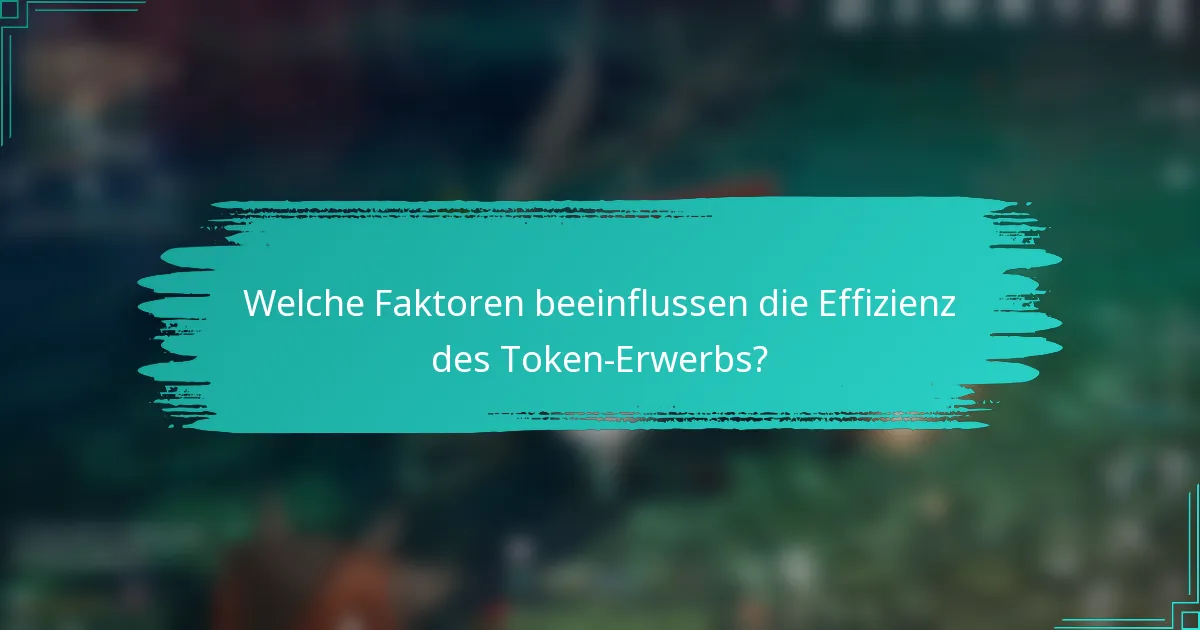Welche Faktoren beeinflussen die Effizienz des Token-Erwerbs?