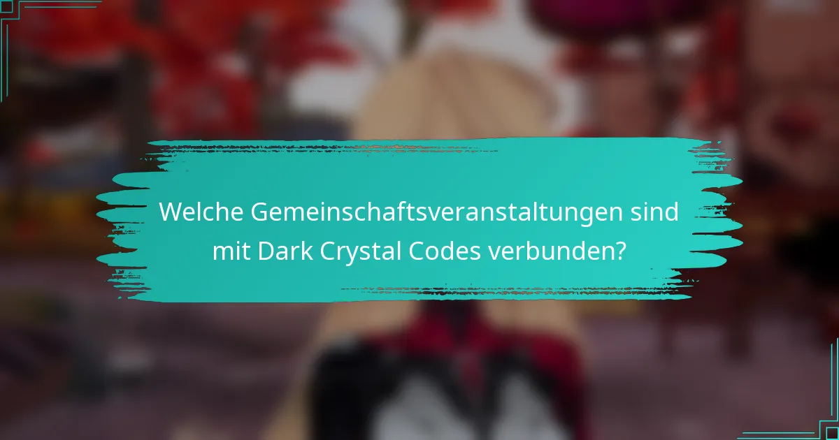 Welche Gemeinschaftsveranstaltungen sind mit Dark Crystal Codes verbunden?