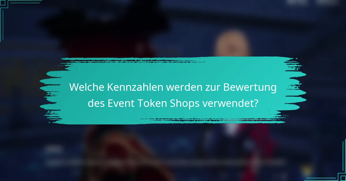 Welche Kennzahlen werden zur Bewertung des Event Token Shops verwendet?