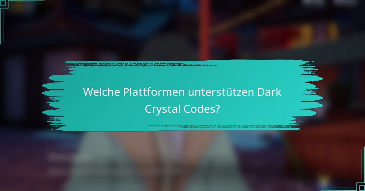 Welche Plattformen unterstützen Dark Crystal Codes?