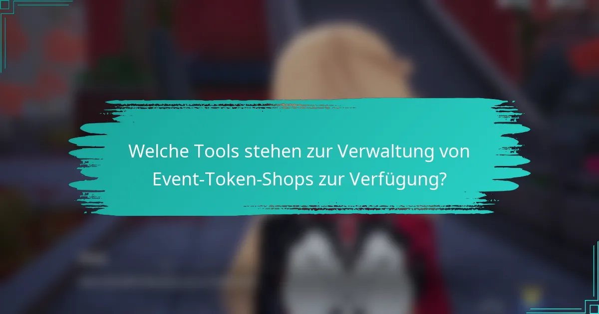 Welche Tools stehen zur Verwaltung von Event-Token-Shops zur Verfügung?