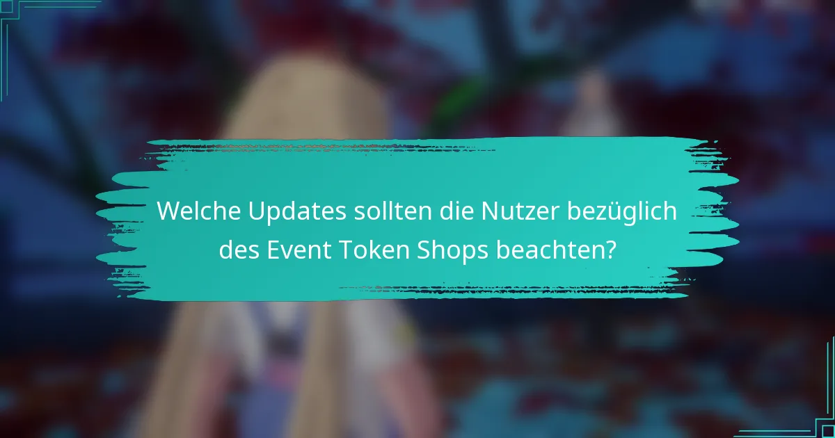 Welche Updates sollten die Nutzer bezüglich des Event Token Shops beachten?