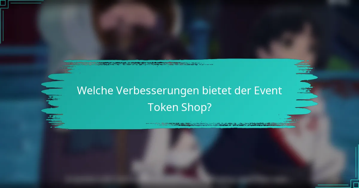 Welche Verbesserungen bietet der Event Token Shop?