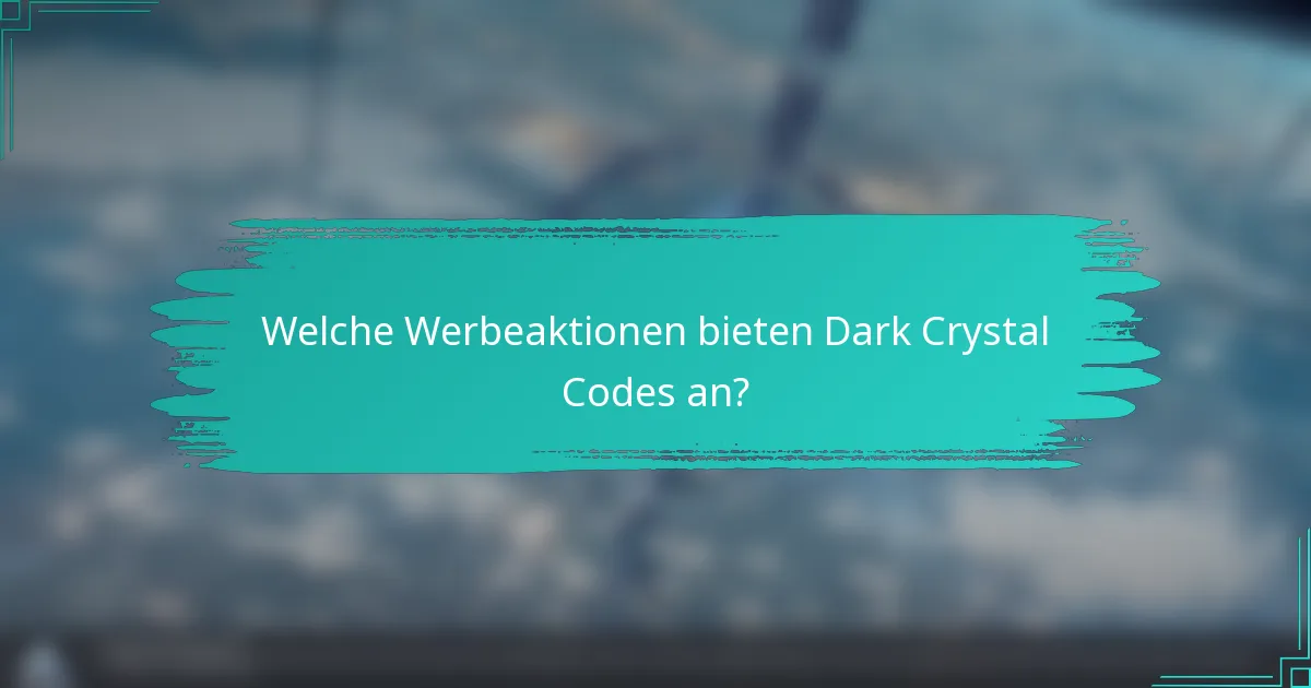 Welche Werbeaktionen bieten Dark Crystal Codes an?