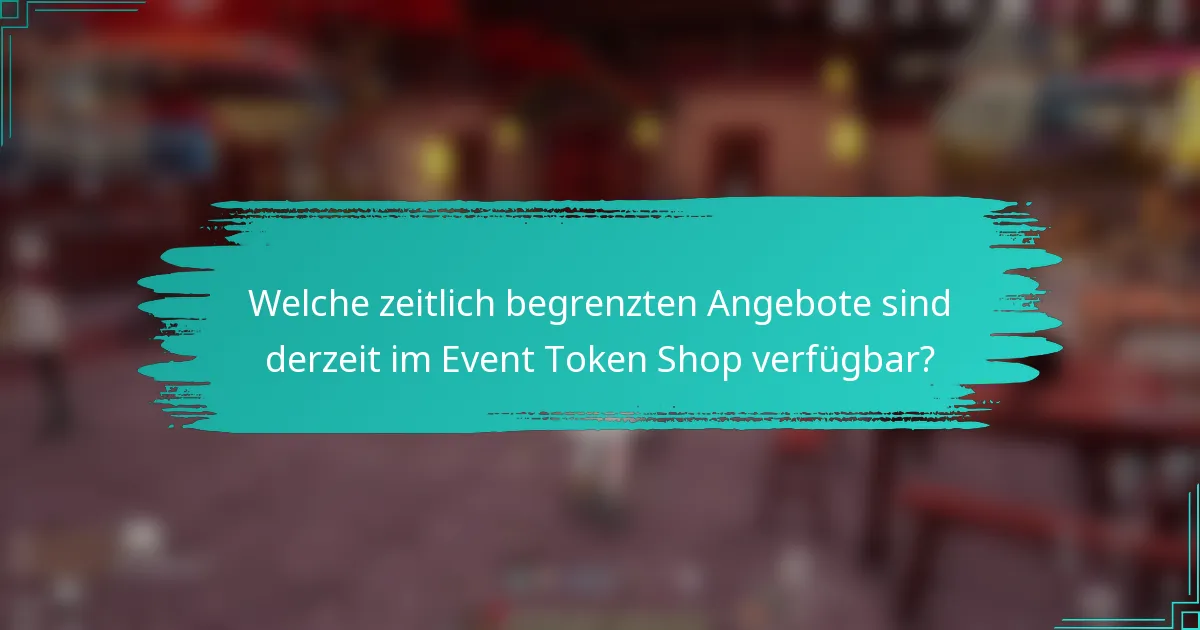 Welche zeitlich begrenzten Angebote sind derzeit im Event Token Shop verfügbar?