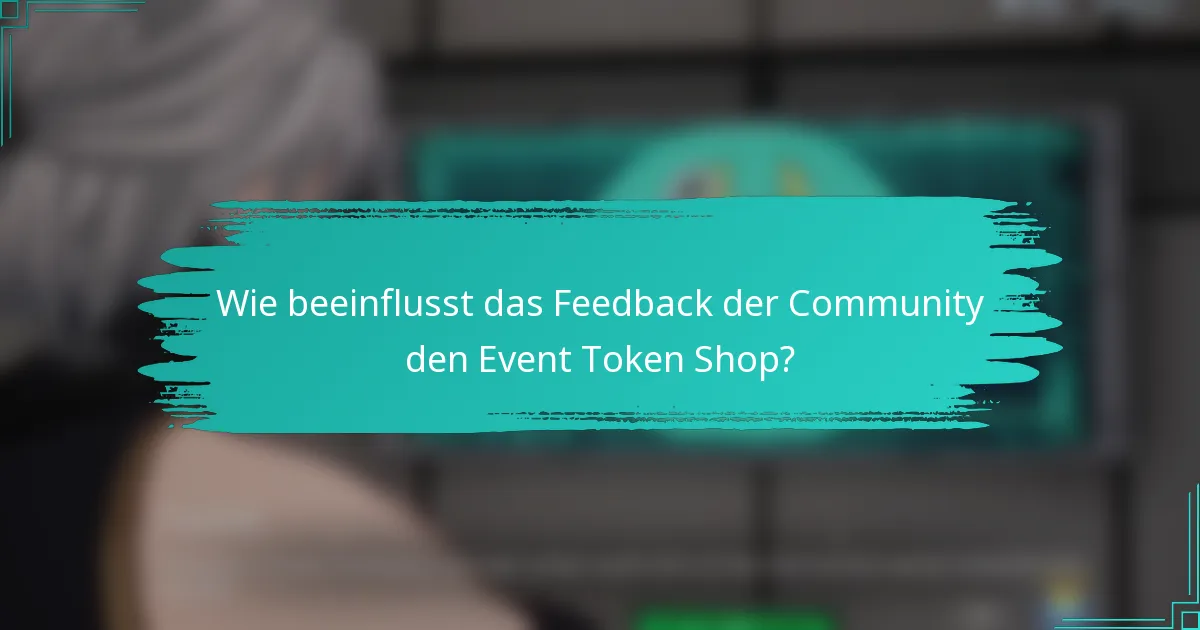 Wie beeinflusst das Feedback der Community den Event Token Shop?