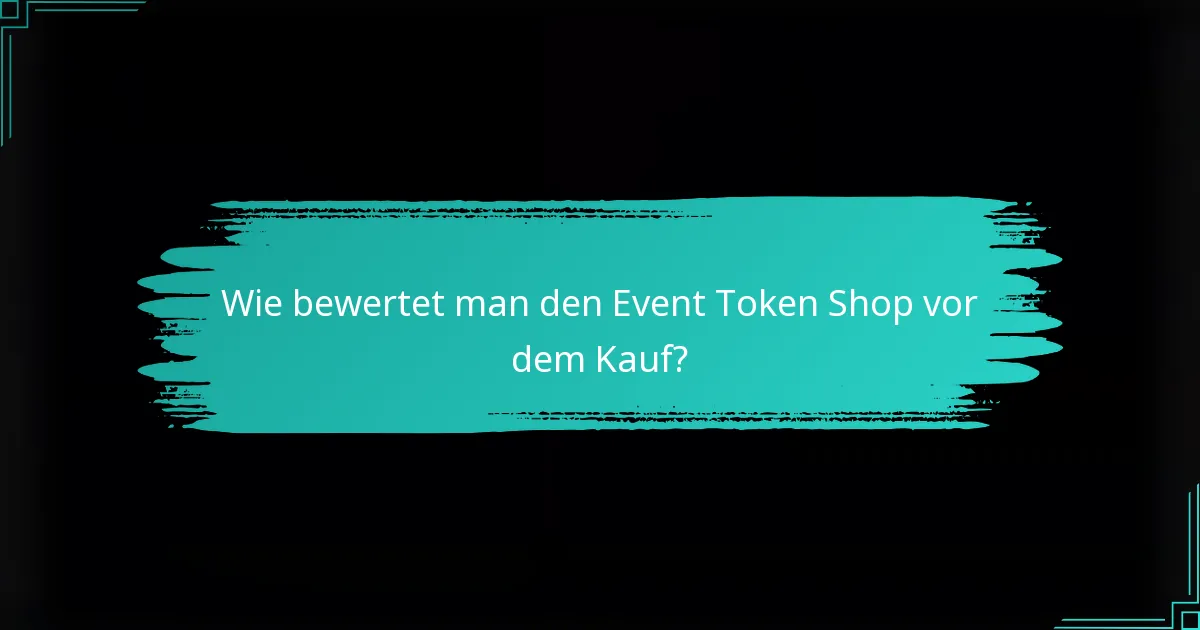 Wie bewertet man den Event Token Shop vor dem Kauf?