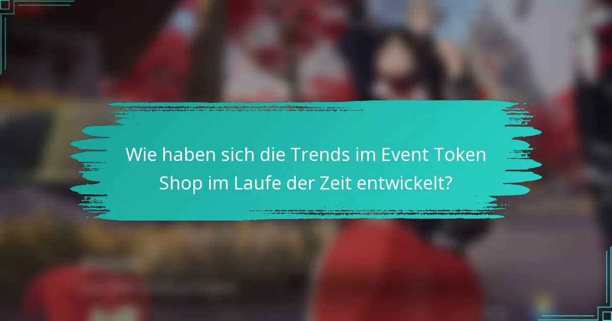 Wie haben sich die Trends im Event Token Shop im Laufe der Zeit entwickelt?