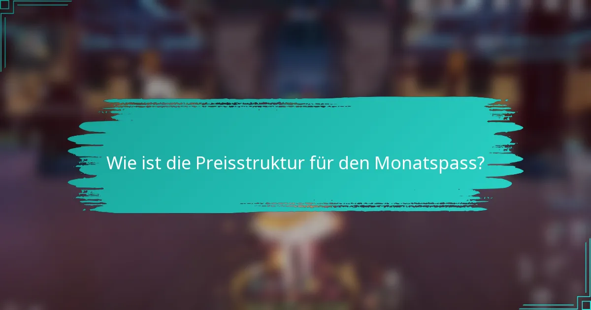 Wie ist die Preisstruktur für den Monatspass?