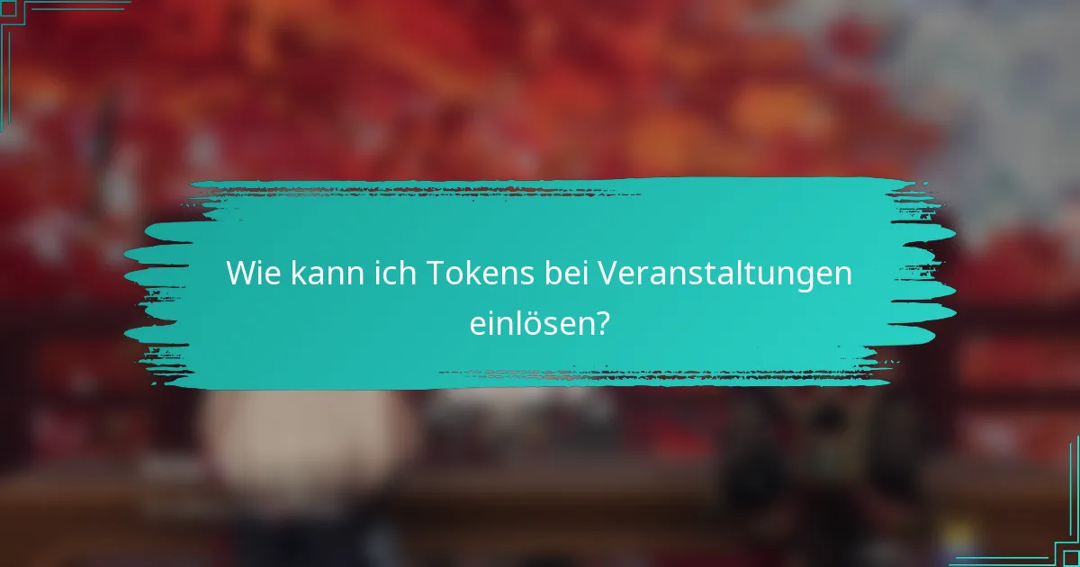 Wie kann ich Tokens bei Veranstaltungen einlösen?