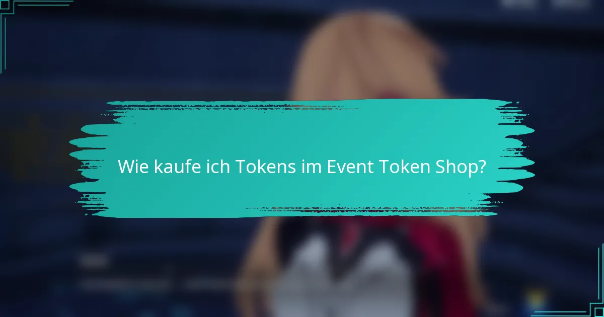 Wie kaufe ich Tokens im Event Token Shop?
