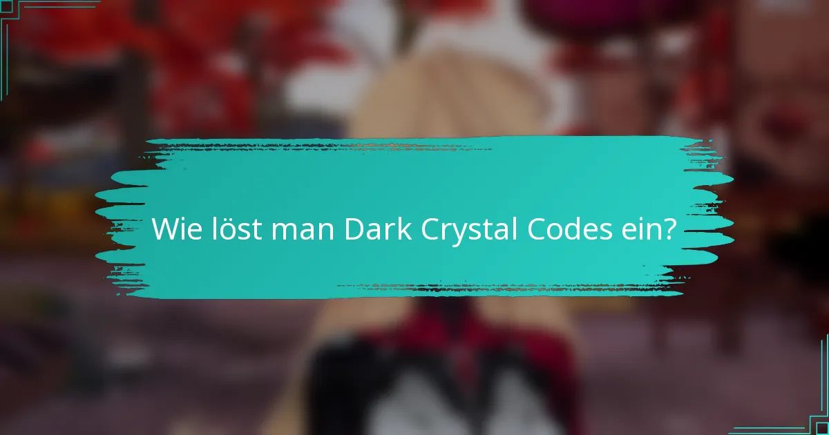 Wie löst man Dark Crystal Codes ein?