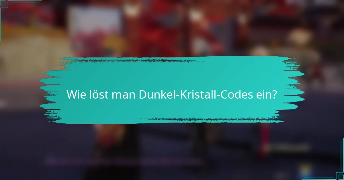 Wie löst man Dunkel-Kristall-Codes ein?