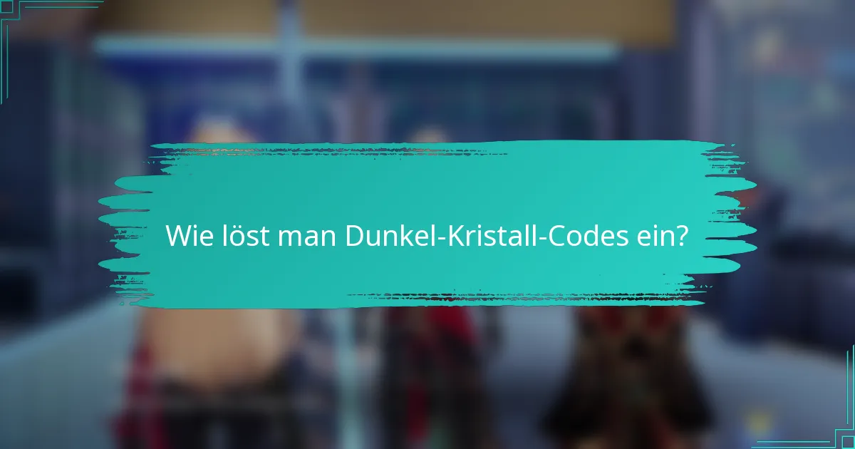 Wie löst man Dunkel-Kristall-Codes ein?