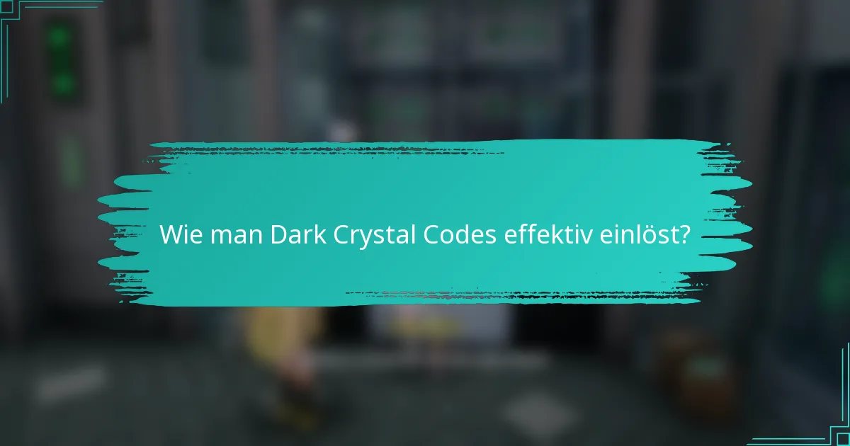 Wie man Dark Crystal Codes effektiv einlöst?