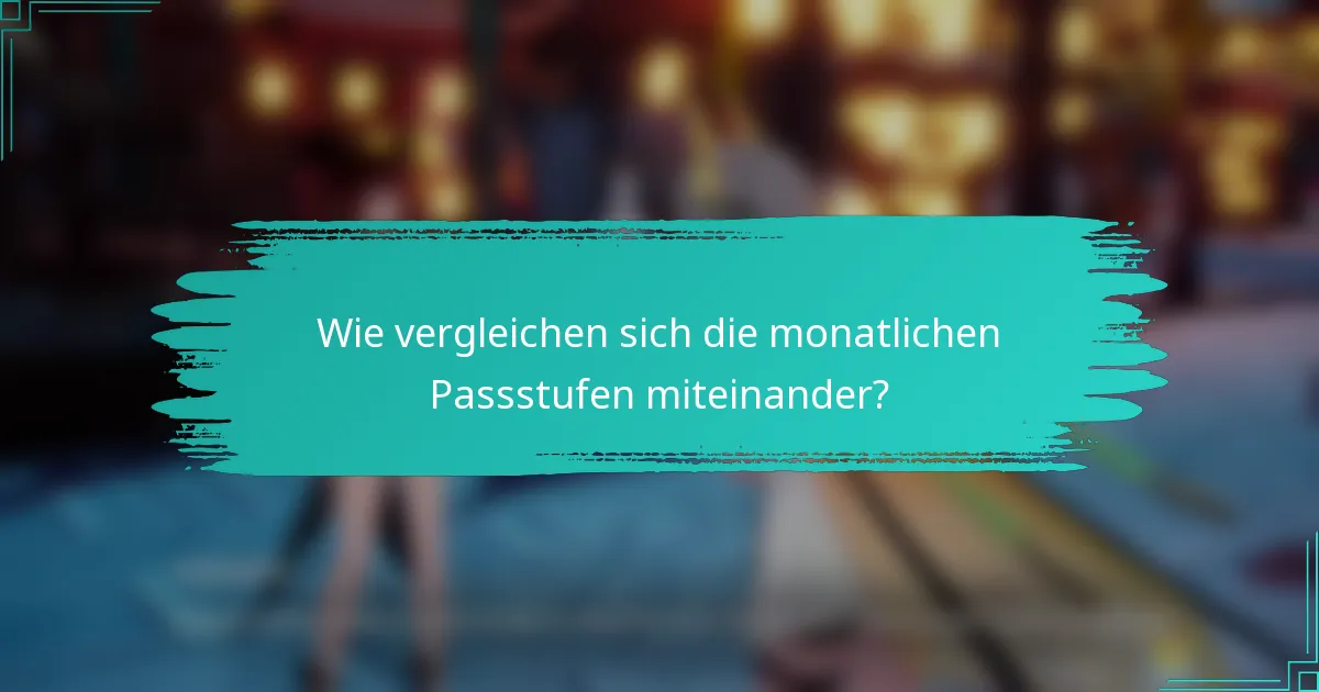 Wie vergleichen sich die monatlichen Passstufen miteinander?